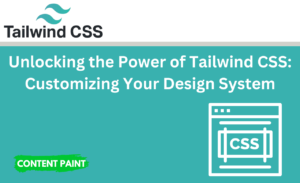 Read more about the article Unlock the Power of Tailwind CSS: Customizing Your Design System