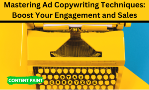 Read more about the article Mastering Ad Copywriting Techniques: To Boost Your Engagement and Sales